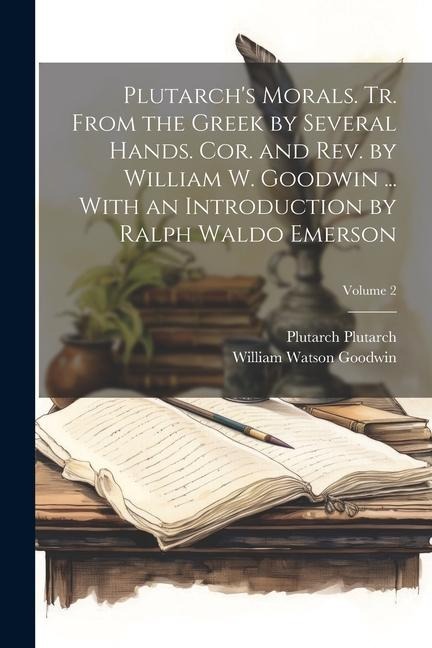 Plutarch's Morals. Tr. From the Greek by Several Hands. Cor. and rev. by William W. Goodwin ... With an Introduction by Ralph Waldo Emerson; Volume 2 - William Watson Goodwin, Plutarch Plutarch