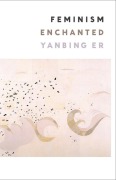 Cover-Bild zum Titel 'Feminism Enchanted' von 'Yanbing Er'