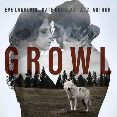 Growl - Eve Langlais, A. C. Arthur, Kate Douglas