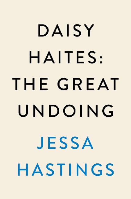 Daisy Haites: The Great Undoing - Jessa Hastings