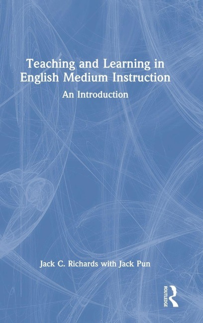 Teaching and Learning in English Medium Instruction - Jack C. Richards, Jack Pun
