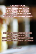 Cover-Bild zum Titel 'LEABHAR CÓCAIREACHTA CANNING AGUS CAOMHNAITHE DO THOSAITHEOIRÍ 2023' von 'Maeve Brady'