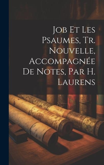 Job Et Les Psaumes, Tr. Nouvelle, Accompagnée De Notes, Par H. Laurens - Anonymous