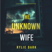 Cover-Bild zum Titel 'The Unknown Wife (An Aria Brandt Psychological Thriller¿Book Two): An unputdownable psychological thriller packed cover to cover with twists and turns' von 'Rylie Dark'