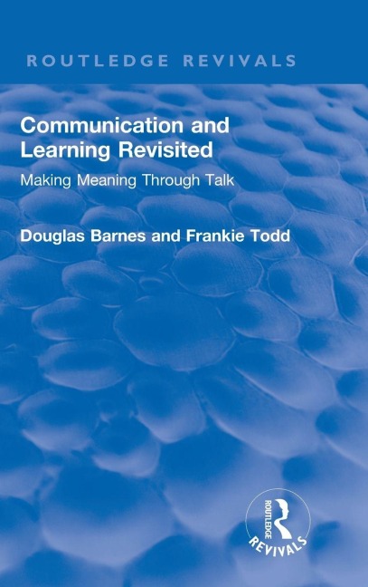 Communication and Learning Revisited - Douglas Barnes, Frankie Todd