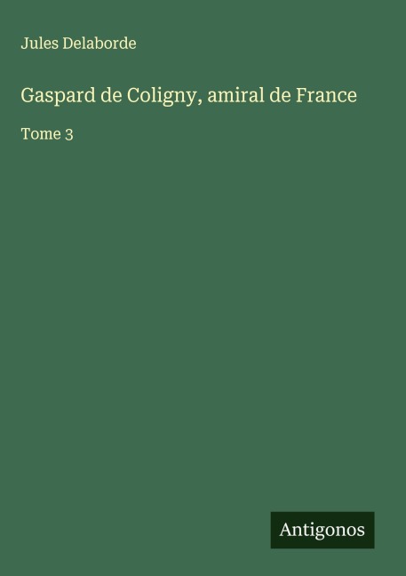 Gaspard de Coligny, amiral de France - Jules Delaborde