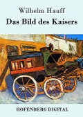 Cover-Bild zum Titel 'Das Bild des Kaisers' von 'Wilhelm Hauff'