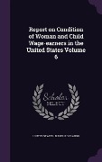 Cover-Bild zum Titel 'Report on Condition of Woman and Child Wage-earners in the United States Volume 6' von ''