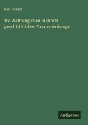 Cover-Bild zum Titel 'Die Weltreligionen in ihrem geschichtlichen Zusammenhange' von 'Karl Vollers'