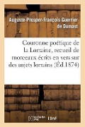 Cover-Bild zum Titel 'Couronne Poétique de la Lorraine, Recueil de Morceaux Écrits En Vers Sur Des Sujets Lorrains' von 'Auguste-Prosper-Fran Guerrier de Dumast'