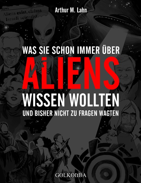 Was Sie schon immer über Aliens wissen wollten - Arthur M. Lahn