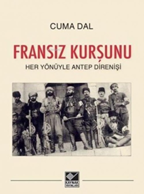 Fransiz Kursunu - Her Yönüyle Antep Direnisi - Cuma Dal