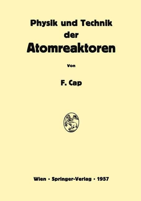 Physik und Technik der Atomreaktoren - Ferdinand Cap