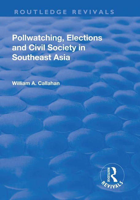 Pollwatching, Elections and Civil Society in Southeast Asia - William A. Callahan