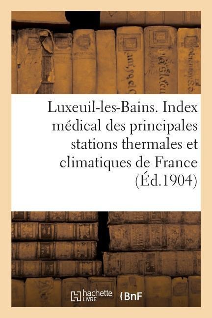 Luxeuil-Les-Bains. Extrait de l'Index Médical Des Principales Stations Thermales - Sans Auteur
