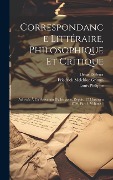 Cover-Bild zum Titel 'Correspondance Littéraire, Philosophique Et Critique: Adressée À Un Souverain D'allemagne, Depuis 1753 Jusqu'en 1769, Part 3, volume 3' von 'Friedrich Melchior Grimm, Denis Diderot, Louis Philippe'