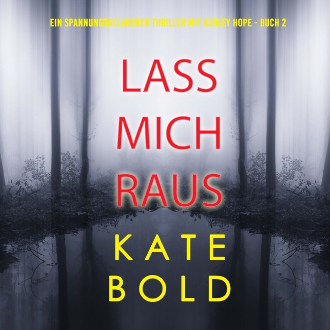 Lass mich gehen (Ein spannungsgeladener Thriller mit Ashley Hope - Buch 1) - Kate Bold
