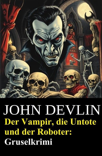 Der Vampir, die Untote und der Roboter: Gruselkrimi - John Devlin