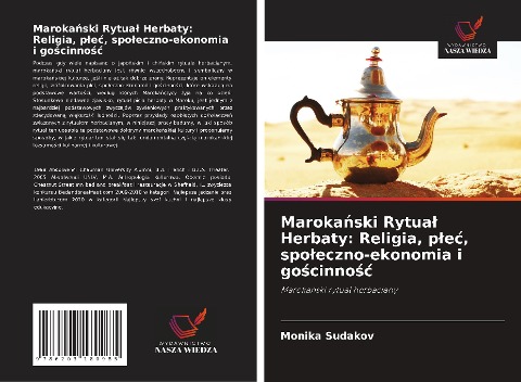 Maroka¿ski Rytua¿ Herbaty: Religia, p¿e¿, spo¿eczno-ekonomia i go¿cinno¿¿ - Monika Sudakov