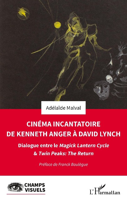 Cinéma incantatoire de Kenneth Anger à David Lynch - Malval