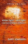 Cover-Bild zum Titel 'Enter Light - Exit Light and Everything in Between' von 'Gary Johnson'