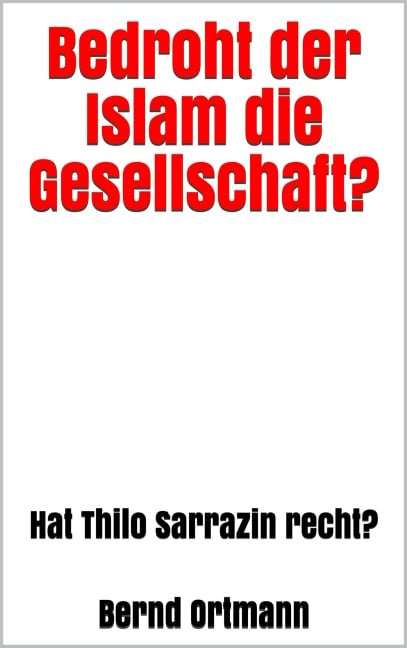 Bedroht der Islam die Gesellschaft? - Bernd Ortmann