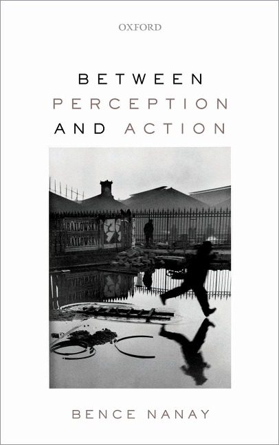 Between Perception and Action - Bence Nanay