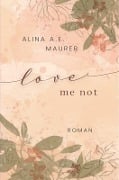 Love Me Not - Alina A. E. Maurer