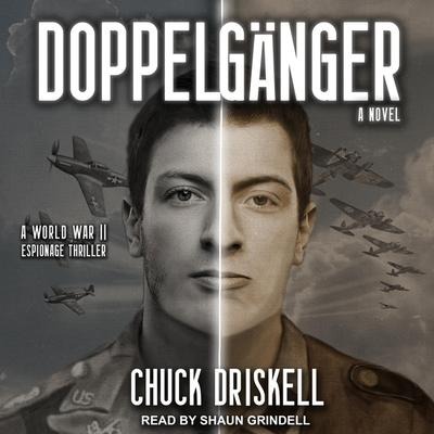 Doppelgänger Lib/E: A World War II Espionage Thriller - Chuck Driskell