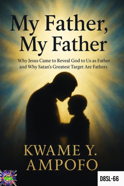 My Father, My Father (December 8 Spiritual Liberation Series, #66) - Prince Karpos, Kwame Y Ampofo
