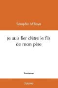 Cover-Bild zum Titel 'Je suis fier d'être le fils de mon père' von 'Séraphin M'Boya'