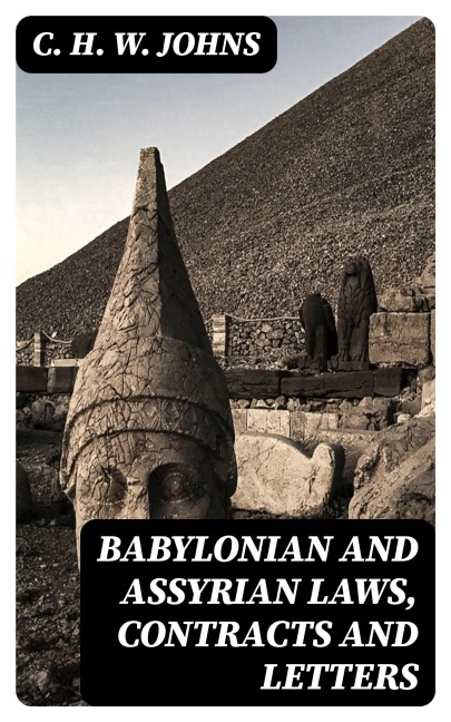 Babylonian and Assyrian Laws, Contracts and Letters - C. H. W. Johns