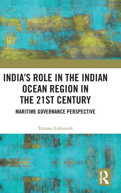 India's Role in the Indian Ocean Region in the 21st Century - Tomasz ¿Ukaszuk