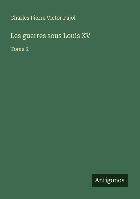 Les guerres sous Louis XV - Charles Pierre Victor Pajol