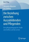 Die Beziehung zwischen Auszubildenden und Pflegenden - Eva Stähling, Alexandra Allmacher