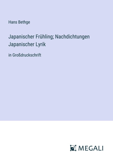Japanischer Frühling; Nachdichtungen Japanischer Lyrik - Hans Bethge