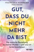 Cover-Bild zum Titel 'Gut, dass du nicht mehr da bist' von 'Franziska Hohmann, Nina Faecke'