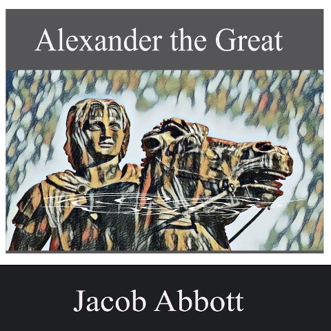 Alexander the Great - Jacob Abbott