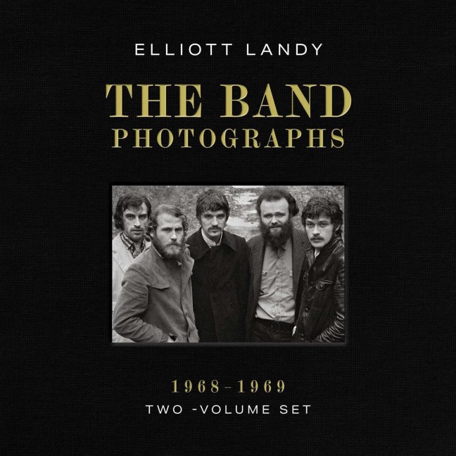 The Band Photographs, 1968-1969: Two-Volume Set - Elliott Landy