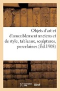 Objets d'Art Et d'Ameublement Anciens Et de Style, Tableaux, Sculptures, Porcelaines - Marius Paulme