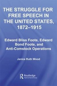The Struggle for Free Speech in the United States, 1872-1915 - Janice Ruth Wood