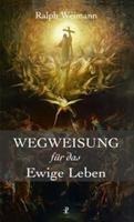 Wegweisung für das Ewige Leben - Ralph Weimann