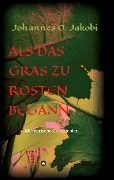 Als das Gras zu rosten begann ... - Johannes O. Jakobi