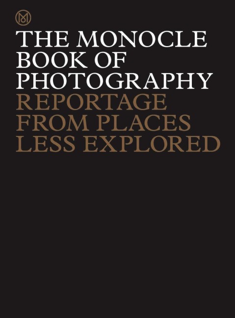 The Monocle Book of Photography - Tyler Brûlé, Joe Pickard, Richard Spencer Powell, Andrew Tuck