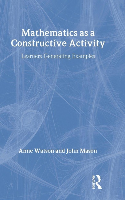 Mathematics as a Constructive Activity - Anne Watson, John Mason