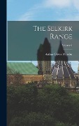 Cover-Bild zum Titel 'The Selkirk Range; Volume 1' von 'Arthur Oliver Wheeler'