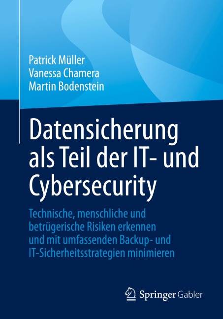Datensicherung als Teil der IT- und Cybersecurity - Patrick Müller, Martin Bodenstein, Vanessa Chamera