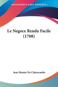 Cover-Bild zum Titel 'Le Negoce Rendu Facile (1708)' von 'Jean Monier De Clairecombe'