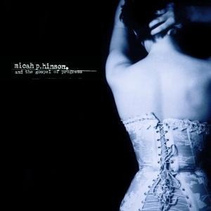 Micah P Hinson & The Gospel Of Progress - Micah P Hinson