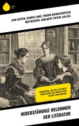 Widerständige Heldinnen der Literatur - Jane Austen, George Eliot, Sinclair Lewis, Gustave Flaubert, Lew Tolstoi
